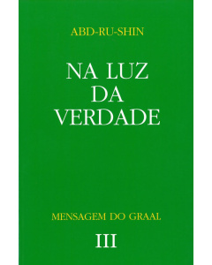 Na Luz da Verdade – Mensagem do Graal, Vol. 3